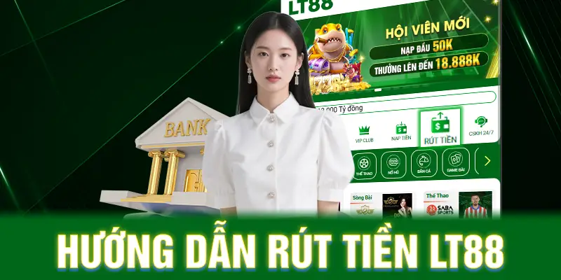 Hướng Dẫn Rút Tiền LT88