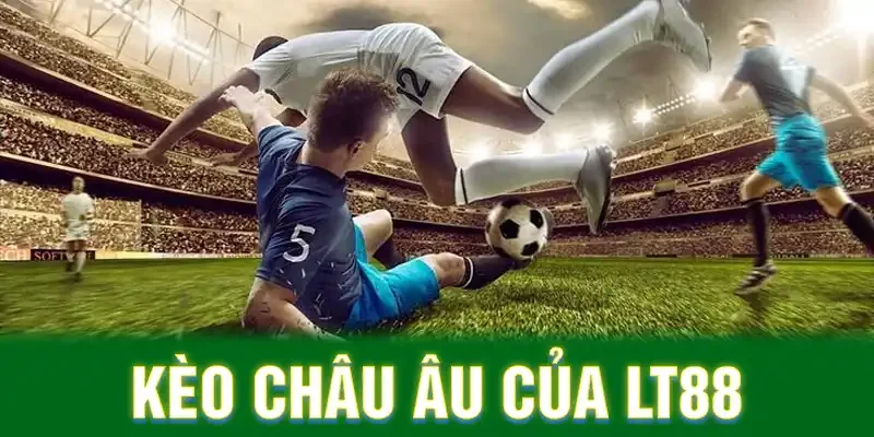 Kèo châu Âu của LT88