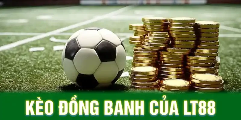 Kèo đồng banh của LT88