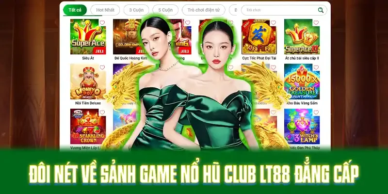 Đôi nét về sảnh game nổ hũ club LT88 đẳng cấp