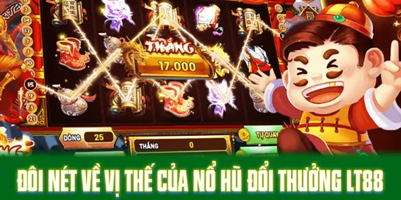 Đôi nét về vị thế của nổ hũ đổi thưởng LT88