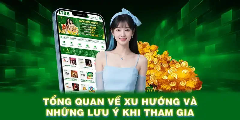 Tổng quan về xu hướng và những lưu ý khi tham gia