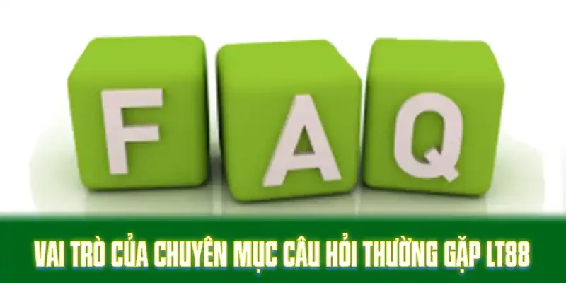 Vai trò của chuyên mục câu hỏi thường gặp LT88