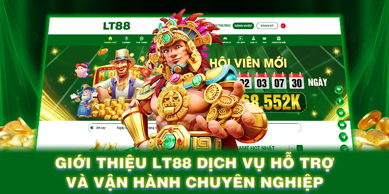 Giới thiệu LT88 dịch vụ hỗ trợ và vận hành chuyên nghiệp