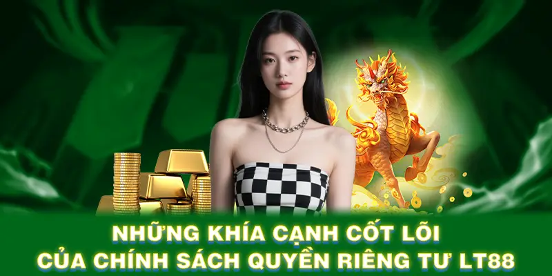 Những khía cạnh cốt lõi của chính sách quyền riêng tư LT88
