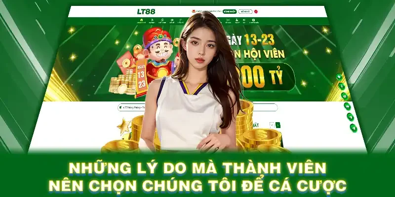 Những lý do mà thành viên nên chọn chúng tôi để cá cược