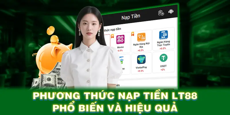 Phương thức nạp tiền LT88 phổ biến và hiệu quả