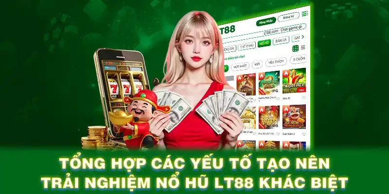 Tổng hợp các yếu tố tạo nên trải nghiệm nổ hũ LT88 khác biệt