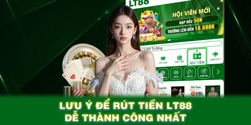 Lưu ý để rút tiền LT88 dễ thành công nhất