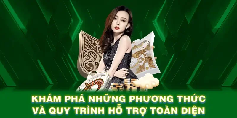 Khám phá những phương thức và quy trình hỗ trợ toàn diện