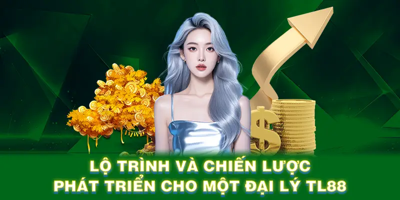 Lộ trình và chiến lược phát triển cho một đại lý LT88
