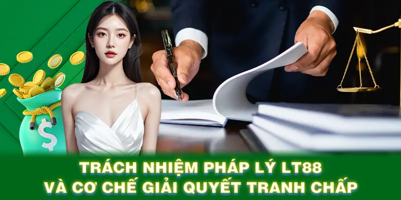 Trách nhiệm pháp lý LT88 và cơ chế giải quyết tranh chấp