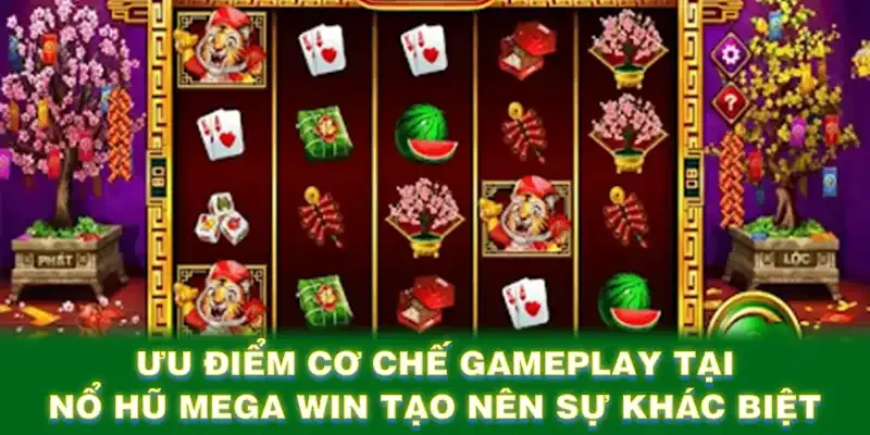 Ưu điểm cơ chế gameplay tại nổ hũ Mega Win tạo nên sự khác biệt