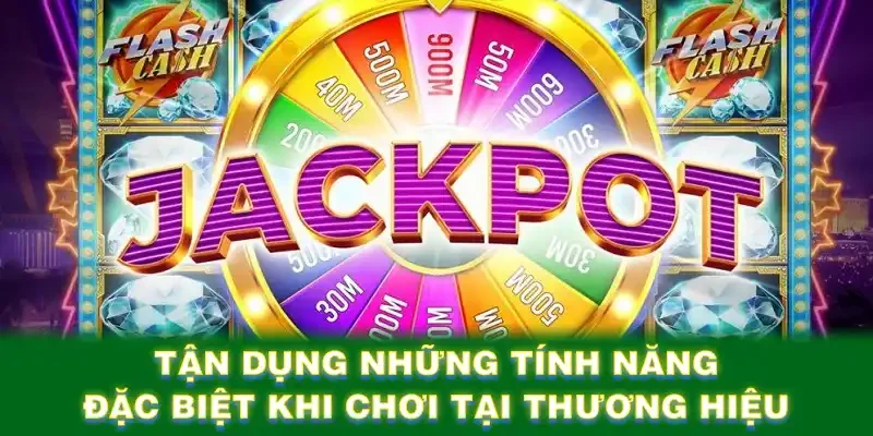 Tận dụng những tính năng đặc biệt khi chơi tại thương hiệu