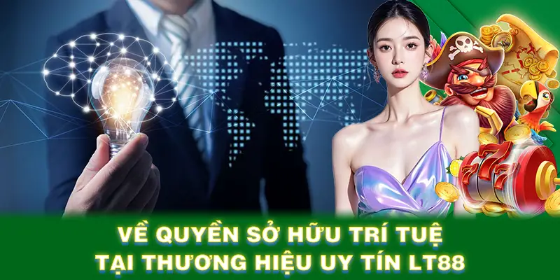 Về quyền sở hữu trí tuệ tại thương hiệu uy tín LT88