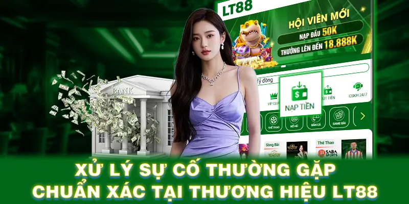 Xử lý sự cố thường gặp chuẩn xác tại thương hiệu LT88