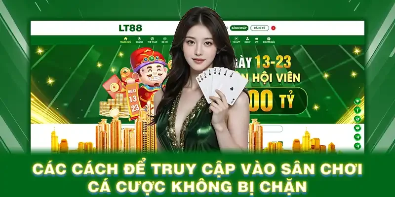 Các cách để truy cập vào sân chơi cá cược không bị chặn